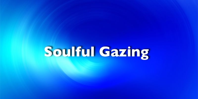 Soulful Gazing
