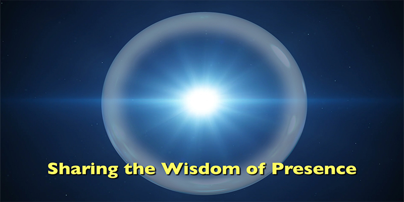 Sharing the Wisdom of Presence
